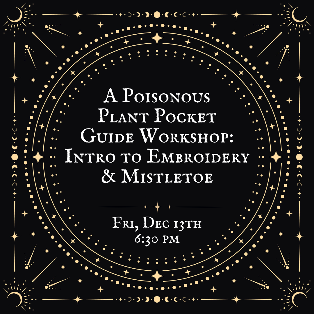 A Poisonous Plant Pocket Guide Workshop: Intro to Embroidery & Mistletoe