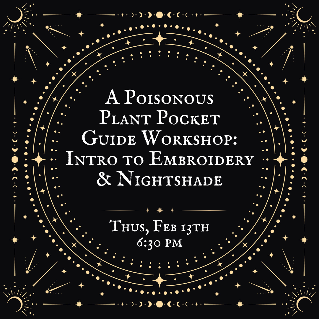 A Poisonous Plant Pocket Guide Workshop: Intro to Embroidery & Nightshade